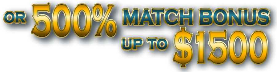 Or 500% Match Bonus up to $1500