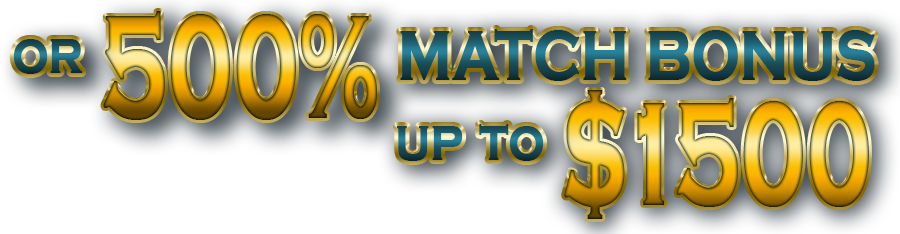 Or 500% Match Bonus up to $1500
